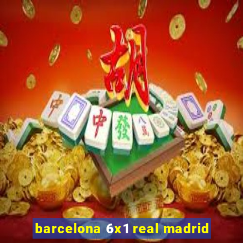 barcelona 6x1 real madrid